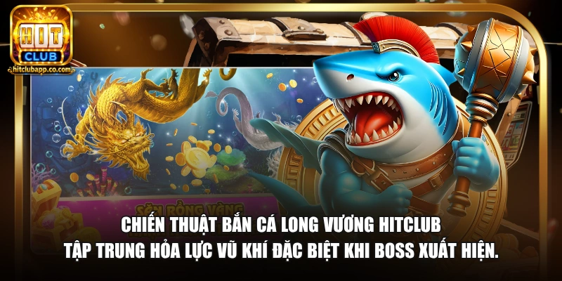Bắn Cá Long Vương APK - Tải Game Săn Boss Thưởng Lớn 2026 3 Chiến thuật bắn cá Long Vương HitClub tập trung hỏa lực vũ khí đặc biệt khi boss xuất hiện.