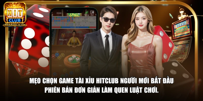 Có Bao Nhiêu Game Tài Xỉu - Tổng Hợp Các Phiên Bản 2026 3 Mẹo chọn game tài xỉu HitClub người mới bắt đầu phiên bản đơn giản làm quen luật chơi.